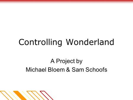 Controlling Wonderland A Project by Michael Bloem & Sam Schoofs.