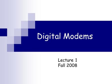 Digital Modems Lecture 1 Fall 2008. Course “mechanics”