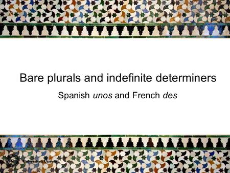 Bare plurals and indefinite determiners Spanish unos and French des.