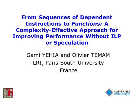 From Sequences of Dependent Instructions to Functions: A Complexity-Effective Approach for Improving Performance Without ILP or Speculation Sami YEHIA.