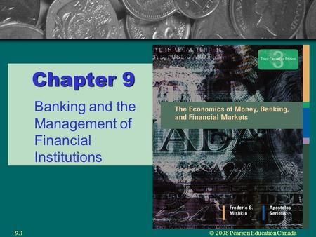 © 2008 Pearson Education Canada9.1 Chapter 9 Banking and the Management of Financial Institutions.