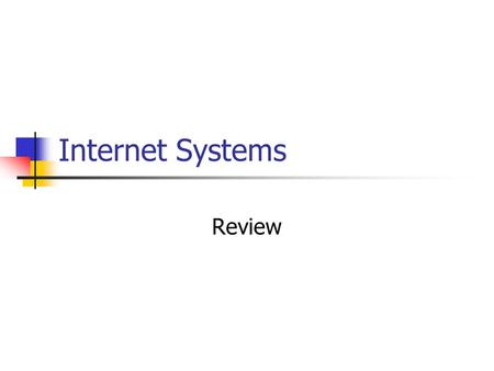 Internet Systems Review. Generally Speaking Understand the essence of the papers/systems we’ve studied. Understand taxonomies/criteria for comparison.