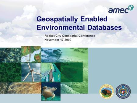 Geospatially Enabled Environmental Databases Rocket City Geospatial Conference November 17 2009.