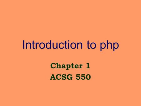 Introduction to php Chapter 1 ACSG 550. What we will be doing… Developing full-service websites with – dynamic content – support for user interaction.