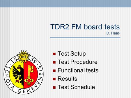 TDR2 FM board tests D. Haas Test Setup Test Procedure Functional tests Results Test Schedule.