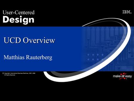 UCD Overview Matthias Rauterberg. What is UCD? An approach to designing ease of use into the total user experience with products and systems. It involves.