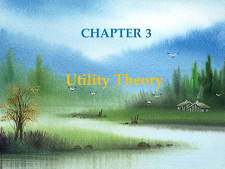 CHAPTER 3 Utility Theory.