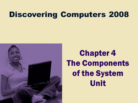 Chapter 4 The Components of the System Unit