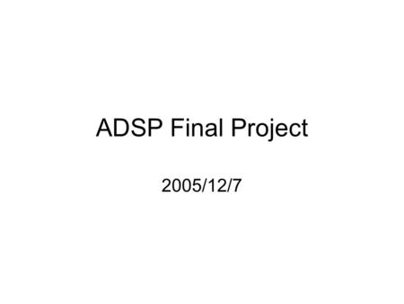 ADSP Final Project 2005/12/7. Option1: Channel Equalizer H Channel H + S N R=S*H+N In frequency domain.