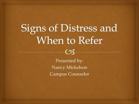 Presented by: Nancy Mickelson Campus Counselor.   Mental Health is clearly linked to retention and academic performance (Backels &Wheeler, 2001)  Mental.