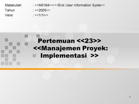 1 Pertemuan > > Matakuliah: >/ > Tahun: > Versi: >