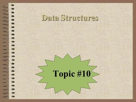 Data Structures Topic #10.