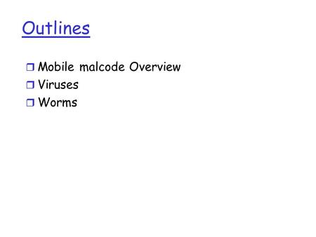 Outlines Mobile malcode Overview Viruses Worms.