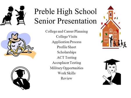 Preble High School Senior Presentation College and Career Planning College Visits Application Process Profile Sheet Scholarships ACT Testing Accuplacer.