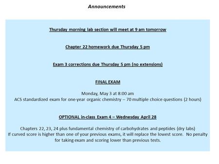 Announcements Thursday morning lab section will meet at 9 am tomorrow Chapter 22 homework due Thursday 5 pm Exam 3 corrections due Thursday 5 pm (no extensions)