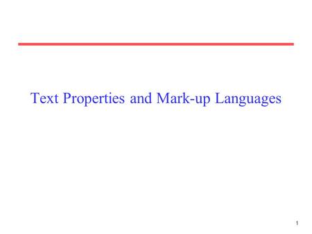 1 Text Properties and Mark-up Languages. 2 Statistical Properties of Text How is the frequency of different words distributed? How fast does vocabulary.