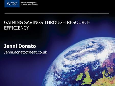 GAINING SAVINGS THROUGH RESOURCE EFFICIENCY Jenni Donato