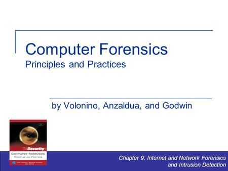 Computer Forensics Principles and Practices by Volonino, Anzaldua, and Godwin Chapter 9: Internet and Network Forensics and Intrusion Detection.