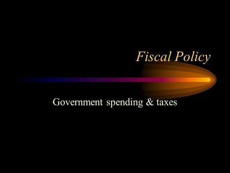 Fiscal Policy Government spending & taxes. Government Spending Total government spending in the US is approximately $3.5T. ($2.5T Federal, $1T State/Local)