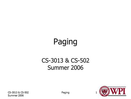 CS-3013 & CS-502 Summer 2006 Paging1 CS-3013 & CS-502 Summer 2006.