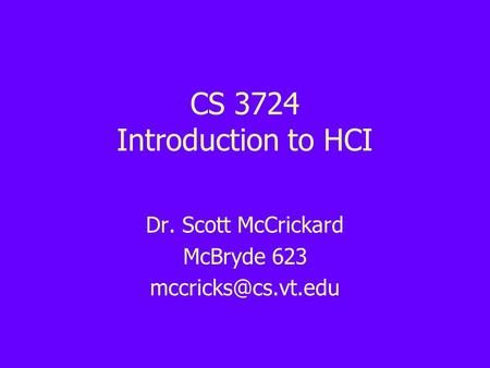 CS 3724 Introduction to HCI Dr. Scott McCrickard McBryde 623