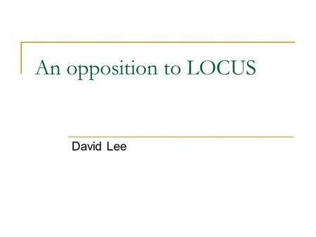 An opposition to LOCUS David Lee. Unsupervised? Poor dataset and How to take advantage of it with top-down generative approach.