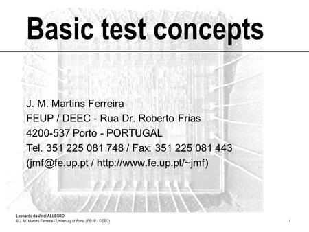 Leonardo da Vinci ALLEGRO © J. M. Martins Ferreira - University of Porto (FEUP / DEEC)1 Basic test concepts J. M. Martins Ferreira FEUP / DEEC - Rua Dr.