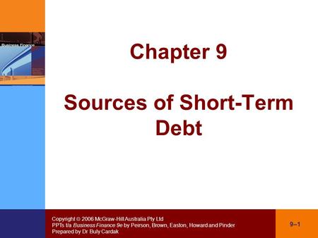 Copyright  2006 McGraw-Hill Australia Pty Ltd PPTs t/a Business Finance 9e by Peirson, Brown, Easton, Howard and Pinder Prepared by Dr Buly Cardak 9–1.