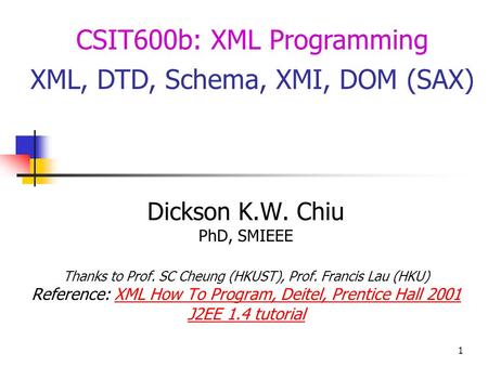 CSIT600b: XML Programming XML, DTD, Schema, XMI, DOM (SAX)