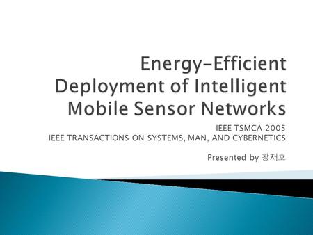 IEEE TSMCA 2005 IEEE TRANSACTIONS ON SYSTEMS, MAN, AND CYBERNETICS Presented by 황재호.