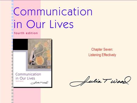 Chapter Seven: Listening Effectively. Ch7: Listening Effectively Copyright © 2006 Wadsworth 2 International Listening Association