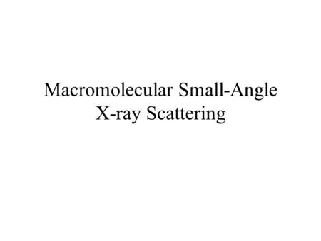 Macromolecular Small-Angle X-ray Scattering