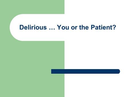 Delirious … You or the Patient?