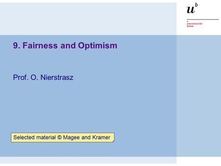 9. Fairness and Optimism Prof. O. Nierstrasz Selected material © Magee and Kramer.