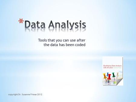 Tools that you can use after the data has been coded copyright Dr. Susanne Friese 2012.