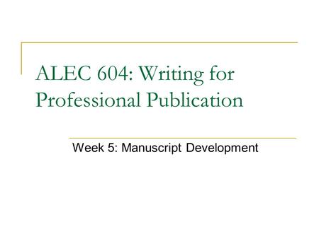 ALEC 604: Writing for Professional Publication