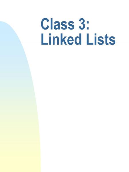 Class 3: Linked Lists. cis 335 Fall 2001 Barry Cohen What is a linked list? n A linked list is an ordered series of ‘nodes’ n Each node contains some.