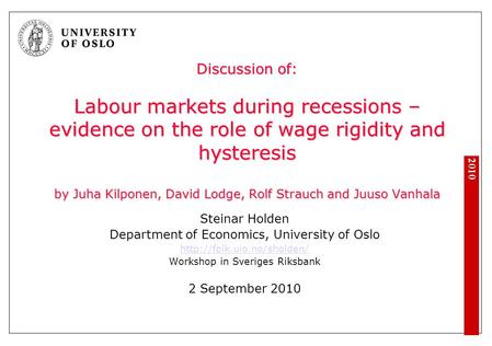 2010 Discussion of: Labour markets during recessions – evidence on the role of wage rigidity and hysteresis by Juha Kilponen, David Lodge, Rolf Strauch.