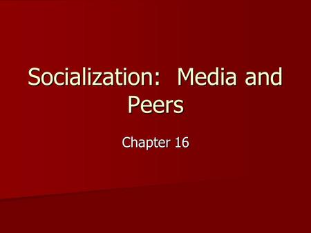 Socialization: Media and Peers Chapter 16. Media Ownership 1945: 1% of homes 1945: 1% of homes 1950: about 10% 1950: about 10% 1955: about 60% 1955: