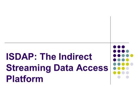 ISDAP: The Indirect Streaming Data Access Platform.