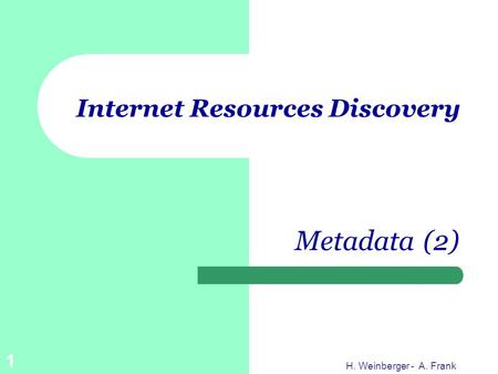 H. Weinberger - A. Frank 1 Internet Resources Discovery Metadata (2)