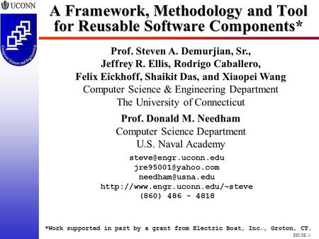 REUSE--1 A Framework, Methodology and Tool for Reusable Software Components* Prof. Steven A. Demurjian, Sr., Jeffrey R. Ellis, Rodrigo Caballero, Felix.