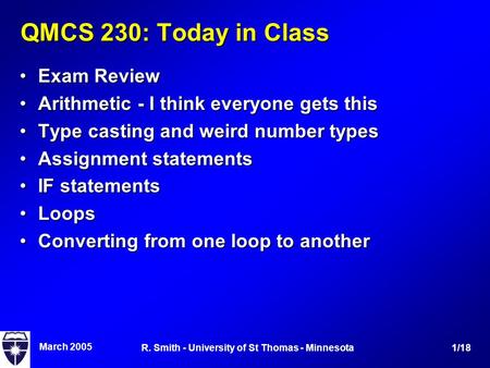 March 2005 1/18R. Smith - University of St Thomas - Minnesota QMCS 230: Today in Class Exam ReviewExam Review Arithmetic - I think everyone gets thisArithmetic.