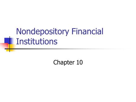 Nondepository Financial Institutions Chapter 10. Life Insurance Companies Oldest type of intermediary in the U.S. 1759 in Philadelphia (now called Presbyterian.