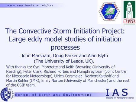 The Convective Storm Initiation Project: Large eddy model studies of initiation processes With thanks to: Cyril Morcrette and Keith Browning (University.