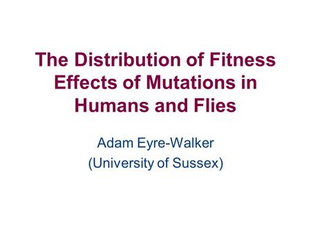 The Distribution of Fitness Effects of Mutations in Humans and Flies