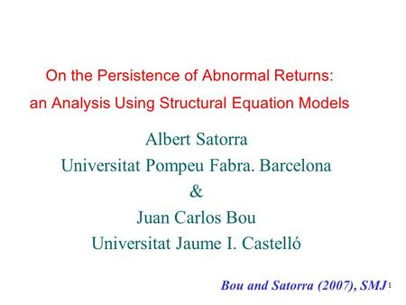 1 On the Persistence of Abnormal Returns: an Analysis Using Structural Equation Models Albert Satorra Universitat Pompeu Fabra. Barcelona & Juan Carlos.