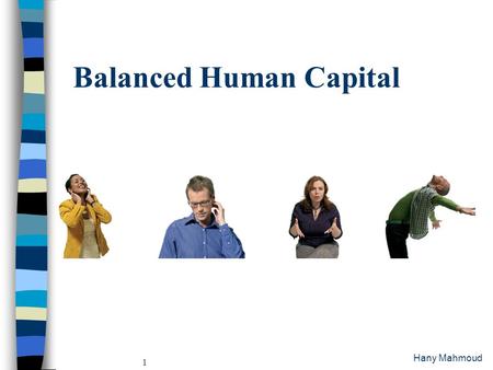 Hany Mahmoud 1 Balanced Human Capital. Hany Mahmoud 2 Employment Competitiveness  Hard Work  Education  Computer and Languages  Personal Competencies.