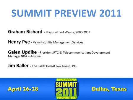 SUMMIT PREVIEW 2011 Graham Richard - Mayor of Fort Wayne, 2000-2007 Henry Pye - Velocity Utility Management Services Galen Updike - President RTC & Telecommunications.