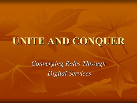 UNITE AND CONQUER Converging Roles Through Digital Services Digital Services.